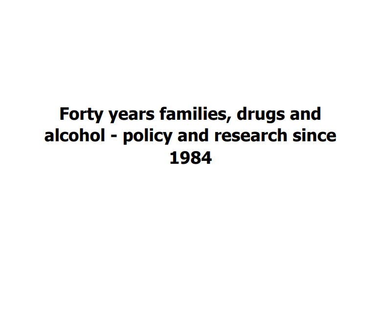 Forty years families, drugs and alcohol – policy and research since 1984